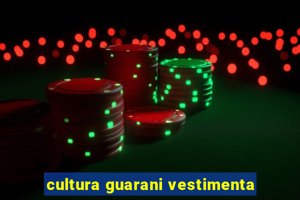 cultura guarani vestimenta